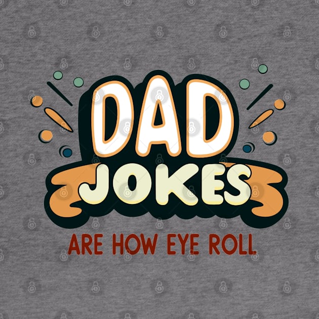 Dad Jokes Are How Eye Roll by AlephArt